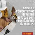 Acesso a equipamentos de última geração sem a necessidade de compra.