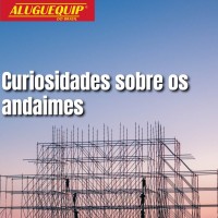 Curiosidades sobre os andaimes.