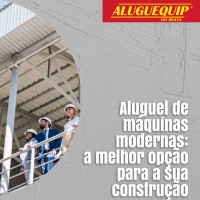 Aluguel de máquinas modernas: a melhor opção para a sua construção