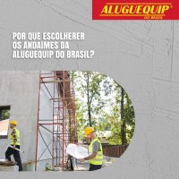 Por que escolher os andaimes da Aluguequip do Brasil?